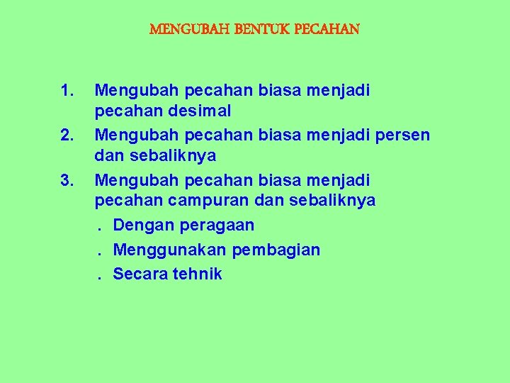 MENGUBAH BENTUK PECAHAN 1. 2. 3. Mengubah pecahan biasa menjadi pecahan desimal Mengubah pecahan