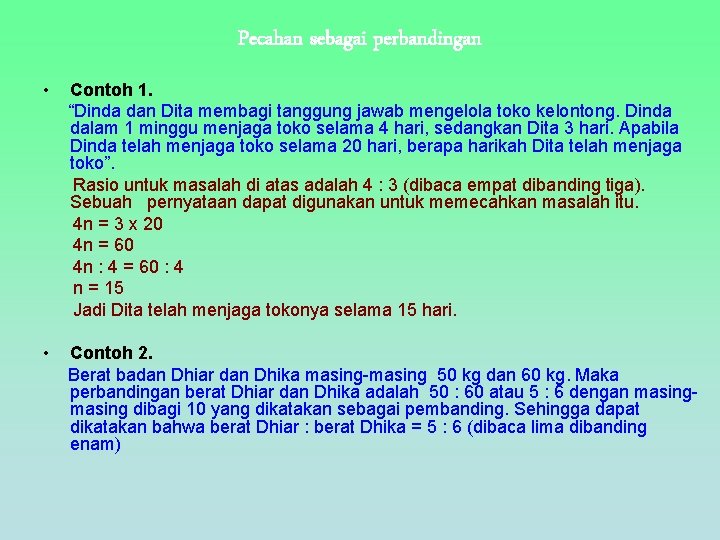 Pecahan sebagai perbandingan • Contoh 1. “Dinda dan Dita membagi tanggung jawab mengelola toko