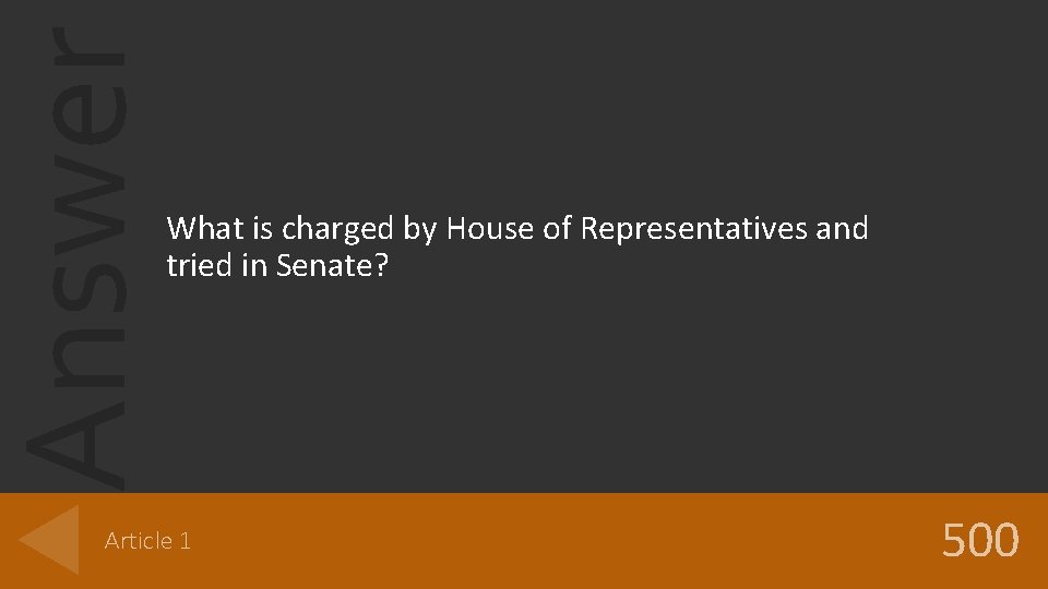 Answer What is charged by House of Representatives and tried in Senate? Article 1