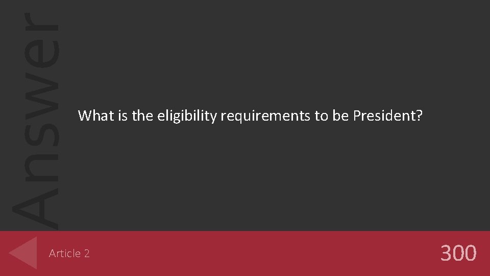 Answer What is the eligibility requirements to be President? Article 2 300 