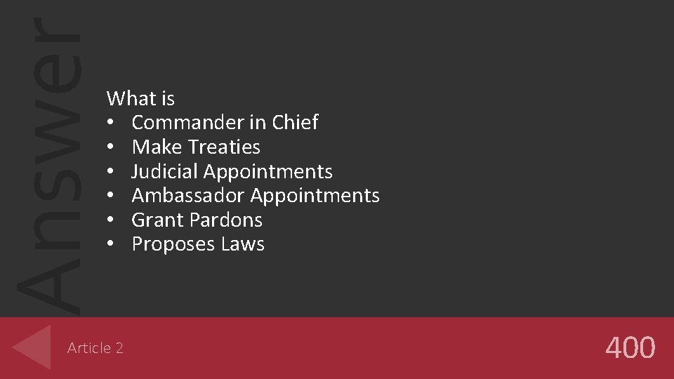 Answer What is • Commander in Chief • Make Treaties • Judicial Appointments •