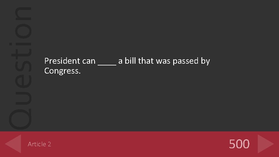 Question President can ____ a bill that was passed by Congress. Article 2 500