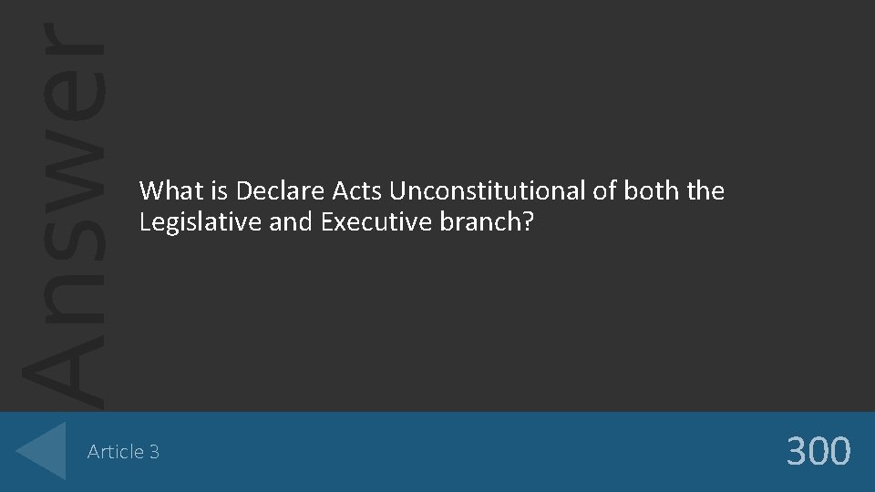 Answer What is Declare Acts Unconstitutional of both the Legislative and Executive branch? Article