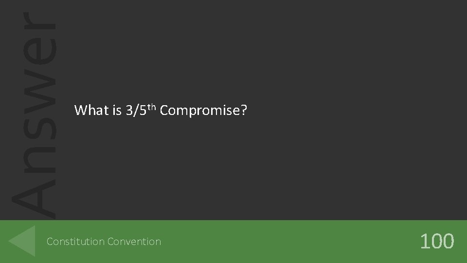 Answer What is 3/5 th Compromise? Constitution Convention 100 