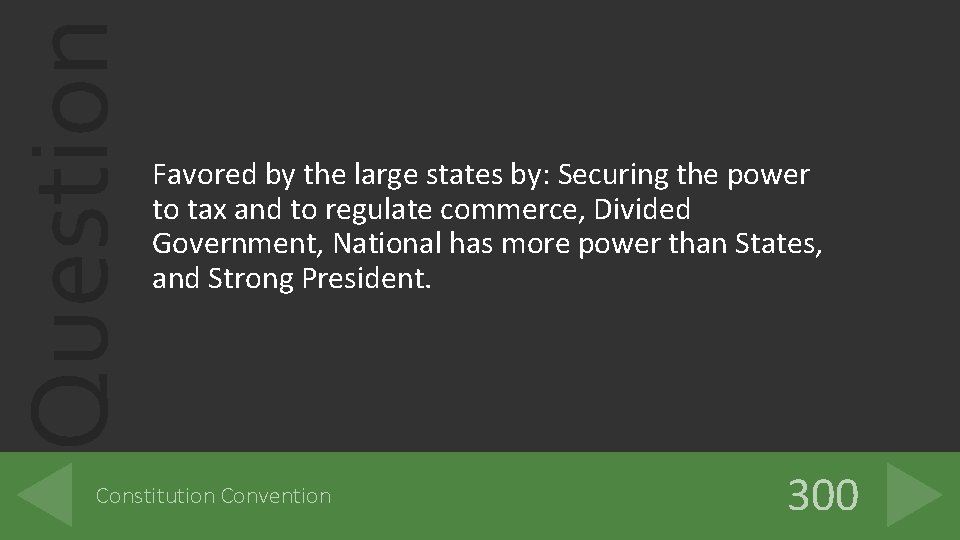 Question Favored by the large states by: Securing the power to tax and to