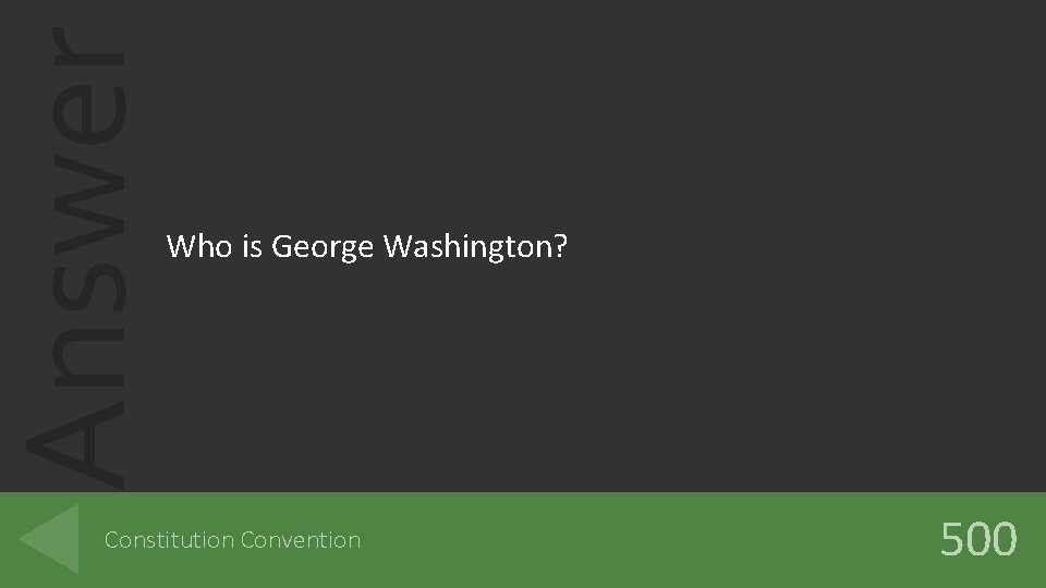 Answer Who is George Washington? Constitution Convention 500 