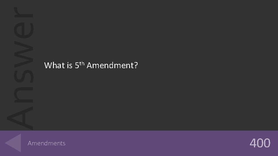 Answer What is 5 th Amendment? Amendments 400 