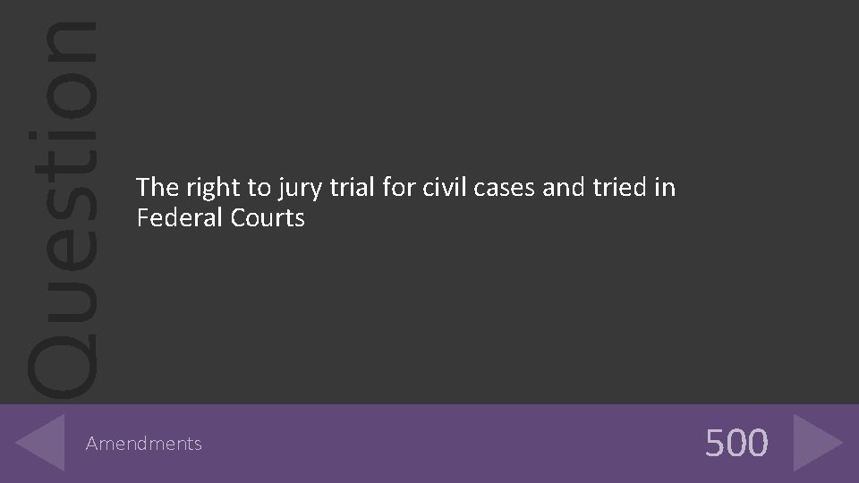 Question The right to jury trial for civil cases and tried in Federal Courts