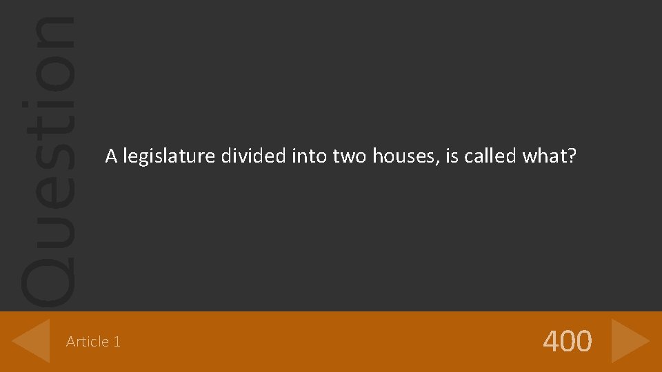 Question A legislature divided into two houses, is called what? Article 1 400 