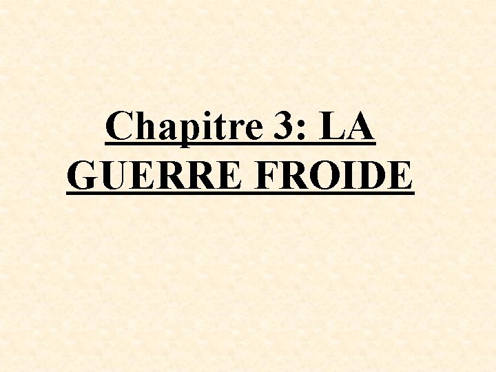 Chapitre 3: LA GUERRE FROIDE 