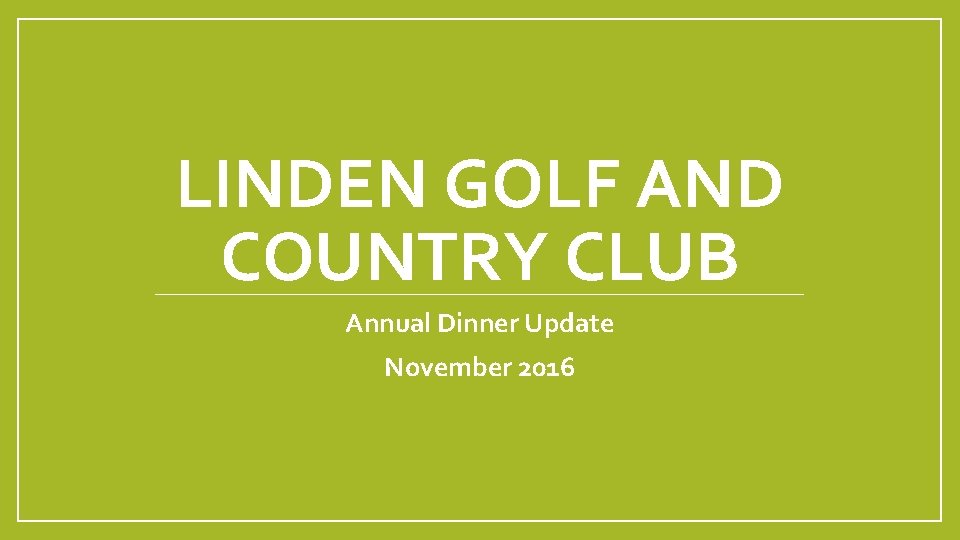 LINDEN GOLF AND COUNTRY CLUB Annual Dinner Update November 2016 