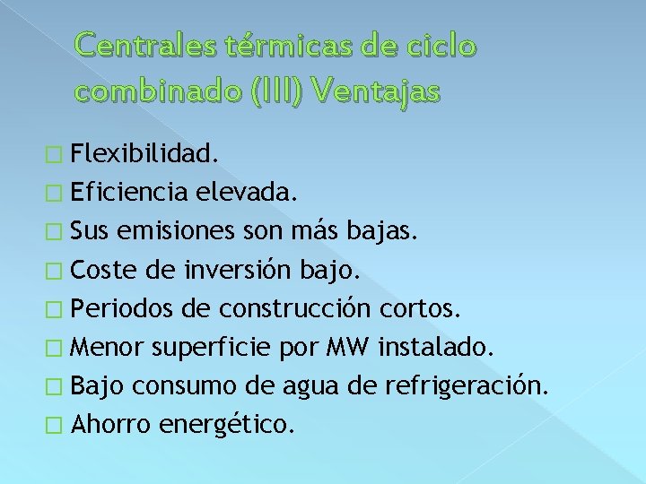 Centrales térmicas de ciclo combinado (III) Ventajas � Flexibilidad. � Eficiencia elevada. � Sus