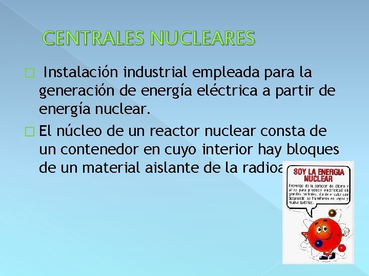 CENTRALES NUCLEARES Instalación industrial empleada para la generación de energía eléctrica a partir de