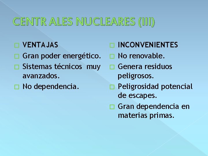 CENTR ALES NUCLEARES (III) VENTAJAS � Gran poder energético. � Sistemas técnicos muy avanzados.