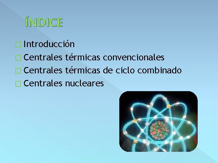 ÍNDICE � Introducción � Centrales térmicas convencionales � Centrales térmicas de ciclo combinado �