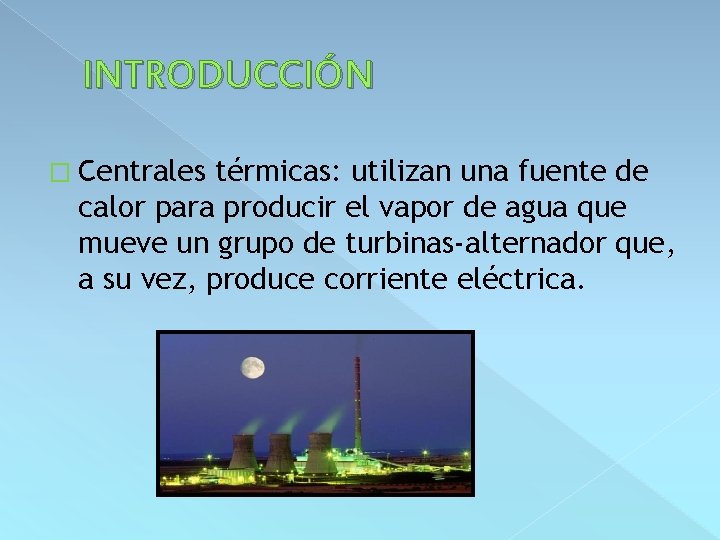 INTRODUCCIÓN � Centrales térmicas: utilizan una fuente de calor para producir el vapor de