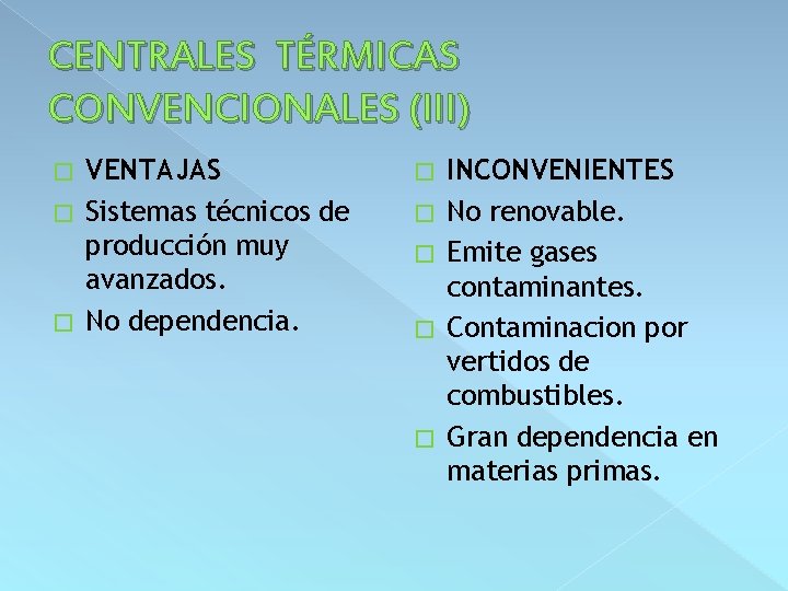 CENTRALES TÉRMICAS CONVENCIONALES (III) VENTAJAS � Sistemas técnicos de producción muy avanzados. � No