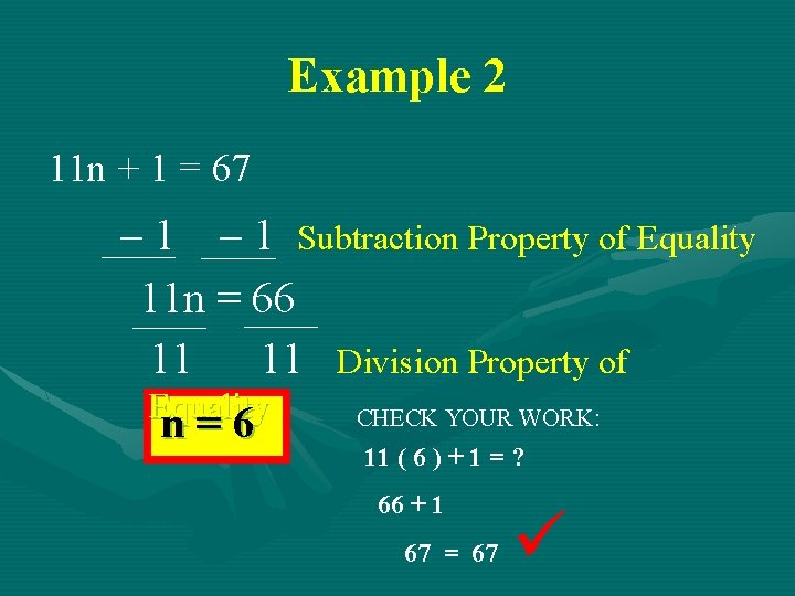 Example 2 11 n + 1 = 67 – 1 Subtraction Property of Equality