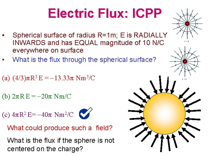 Electric Flux: ICPP • • Spherical surface of radius R=1 m; E is RADIALLY