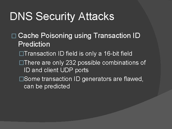 DNS Security Attacks � Cache Poisoning using Transaction ID Prediction �Transaction ID field is