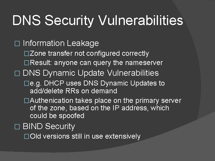 DNS Security Vulnerabilities � Information Leakage �Zone transfer not configured correctly �Result: anyone can