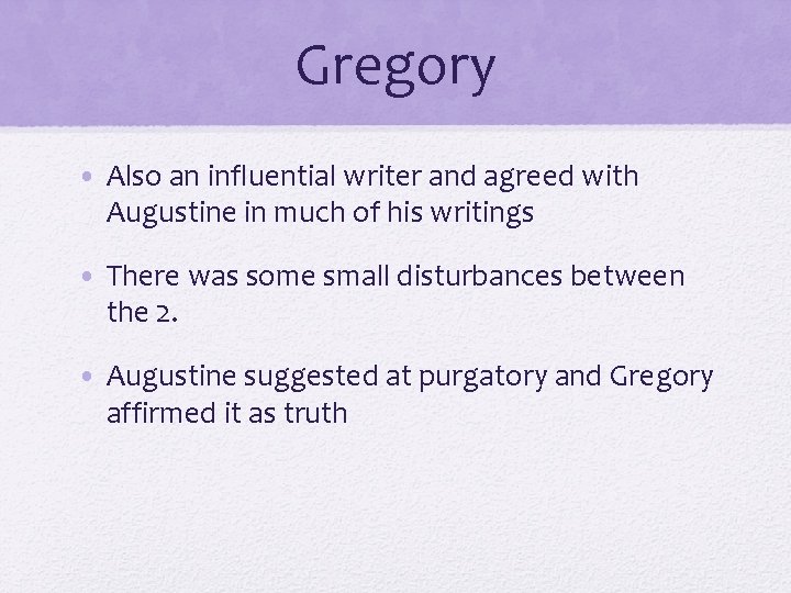 Gregory • Also an influential writer and agreed with Augustine in much of his