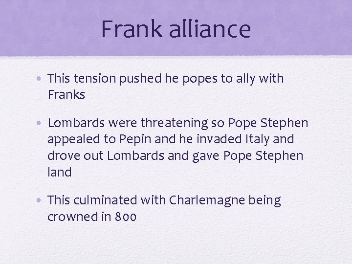 Frank alliance • This tension pushed he popes to ally with Franks • Lombards