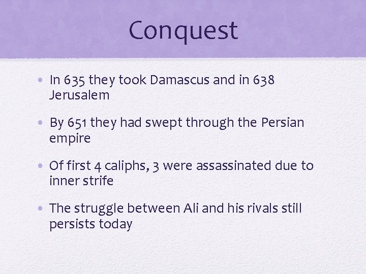 Conquest • In 635 they took Damascus and in 638 Jerusalem • By 651