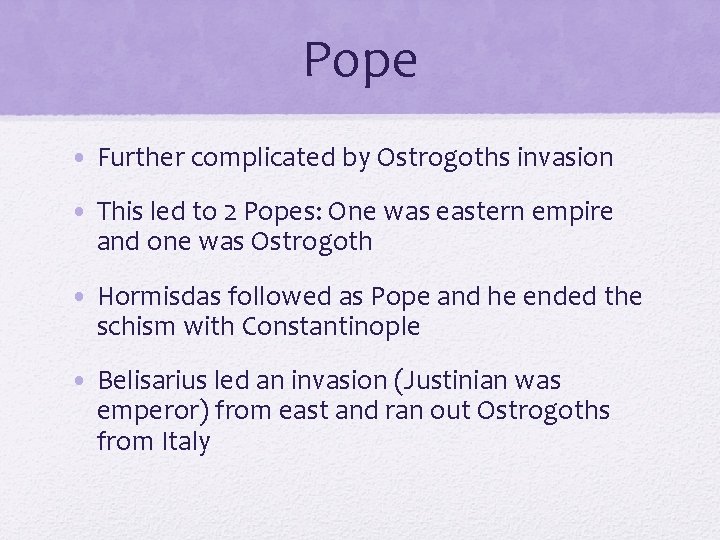 Pope • Further complicated by Ostrogoths invasion • This led to 2 Popes: One