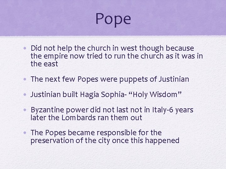 Pope • Did not help the church in west though because the empire now