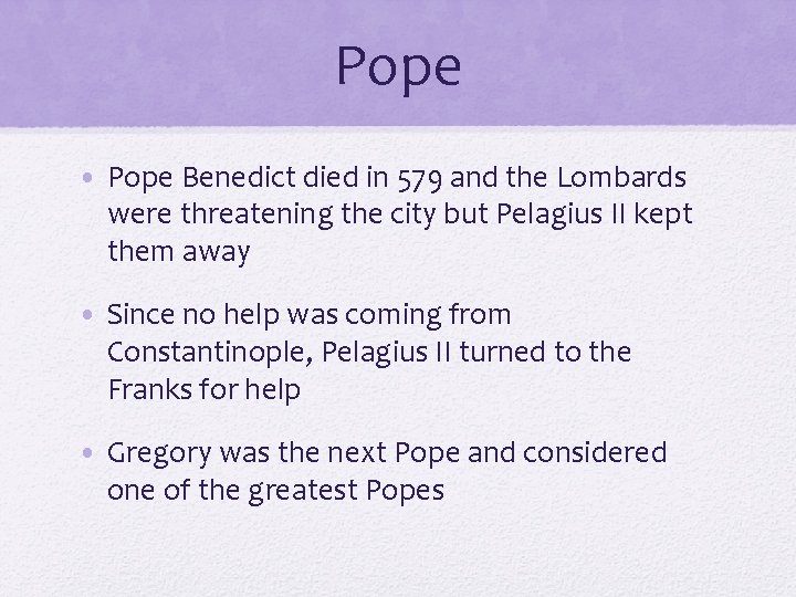 Pope • Pope Benedict died in 579 and the Lombards were threatening the city