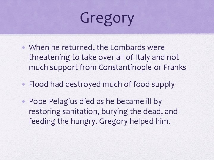 Gregory • When he returned, the Lombards were threatening to take over all of
