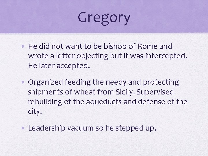 Gregory • He did not want to be bishop of Rome and wrote a