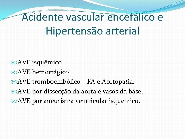 Acidente vascular encefálico e Hipertensão arterial AVE isquêmico AVE hemorrágico AVE tromboembólico – FA