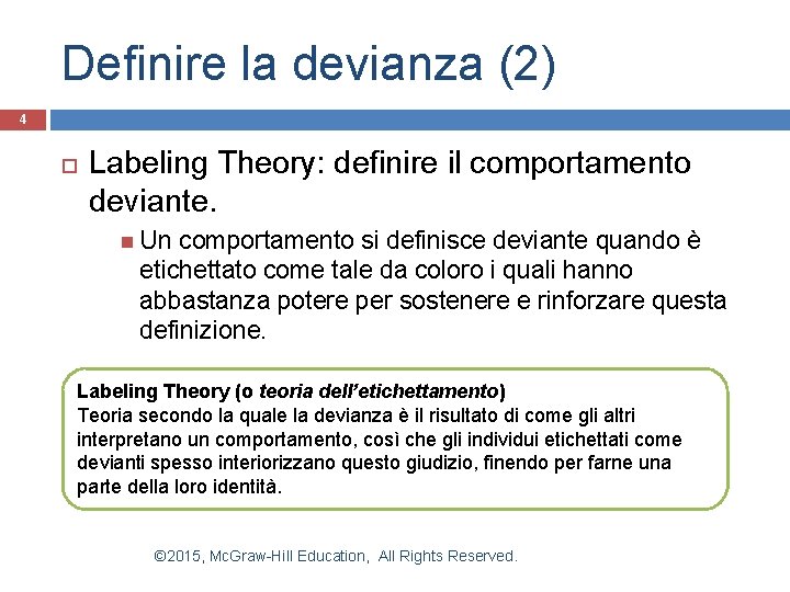 Definire la devianza (2) 4 Labeling Theory: definire il comportamento deviante. Un comportamento si Definire la devianza (2) 4 Labeling Theory: definire il comportamento deviante. Un comportamento si