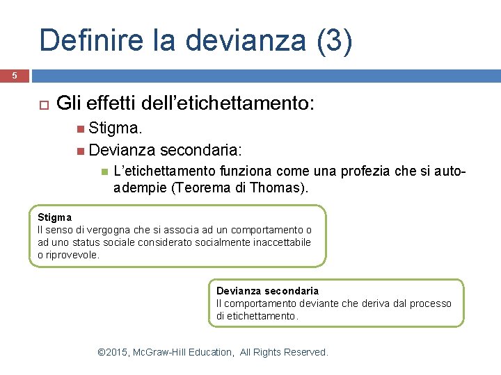 Definire la devianza (3) 5 Gli effetti dell’etichettamento: Stigma. Devianza secondaria: L’etichettamento funziona come Definire la devianza (3) 5 Gli effetti dell’etichettamento: Stigma. Devianza secondaria: L’etichettamento funziona come