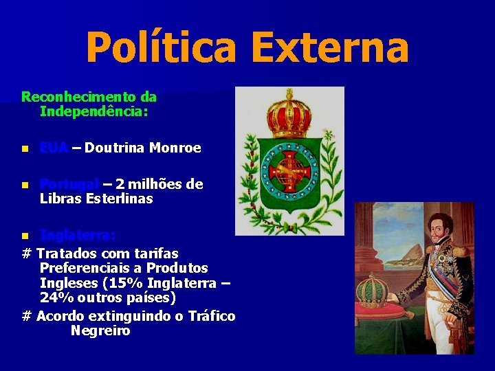 Política Externa Reconhecimento da Independência: n EUA – Doutrina Monroe n Portugal – 2 Política Externa Reconhecimento da Independência: n EUA – Doutrina Monroe n Portugal – 2