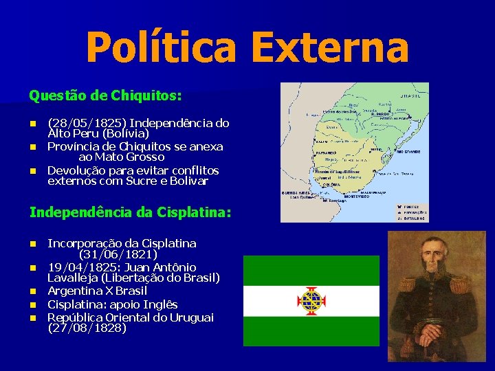 Política Externa Questão de Chiquitos: n n n (28/05/1825) Independência do Alto Peru (Bolívia) Política Externa Questão de Chiquitos: n n n (28/05/1825) Independência do Alto Peru (Bolívia)