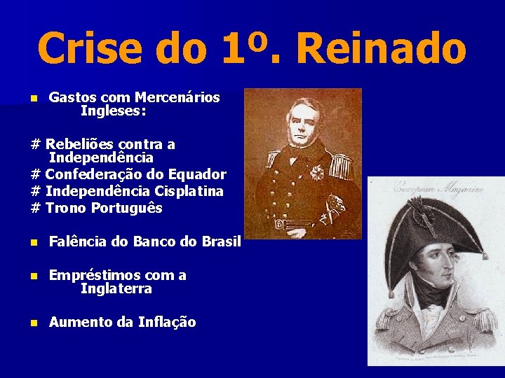 Crise do 1º. Reinado n Gastos com Mercenários Ingleses: # Rebeliões contra a Independência Crise do 1º. Reinado n Gastos com Mercenários Ingleses: # Rebeliões contra a Independência