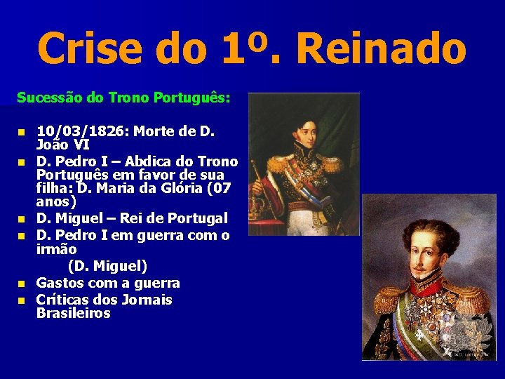 Crise do 1º. Reinado Sucessão do Trono Português: n n n 10/03/1826: Morte de Crise do 1º. Reinado Sucessão do Trono Português: n n n 10/03/1826: Morte de