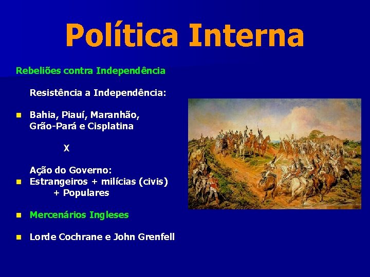 Política Interna Rebeliões contra Independência Resistência a Independência: n Bahia, Piauí, Maranhão, Grão-Pará e Política Interna Rebeliões contra Independência Resistência a Independência: n Bahia, Piauí, Maranhão, Grão-Pará e