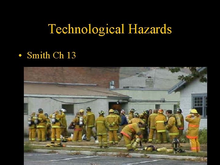 Technological Hazards • Smith Ch 13 