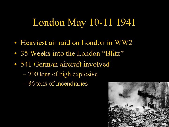 London May 10 -11 1941 • Heaviest air raid on London in WW 2
