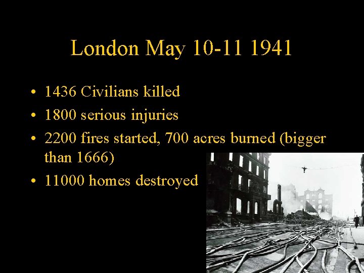 London May 10 -11 1941 • 1436 Civilians killed • 1800 serious injuries •