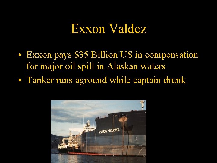 Exxon Valdez • Exxon pays $35 Billion US in compensation for major oil spill