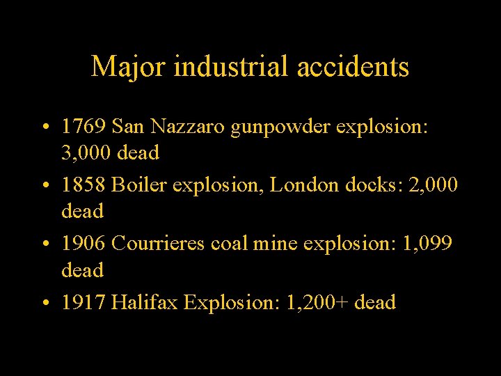 Major industrial accidents • 1769 San Nazzaro gunpowder explosion: 3, 000 dead • 1858