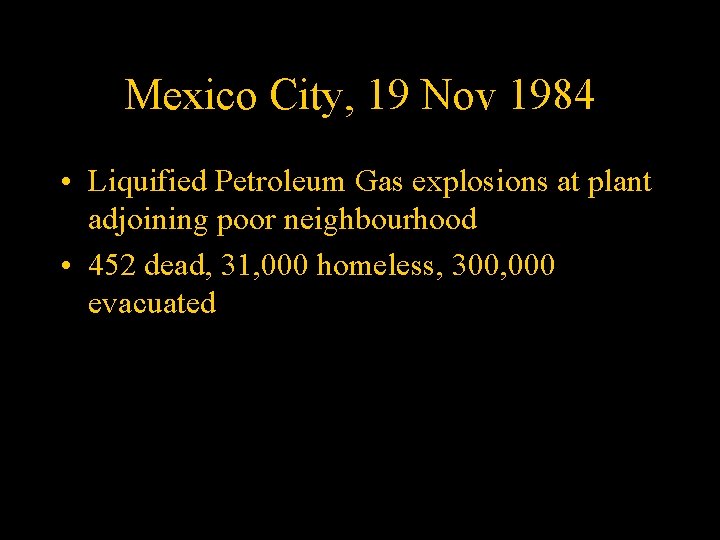 Mexico City, 19 Nov 1984 • Liquified Petroleum Gas explosions at plant adjoining poor