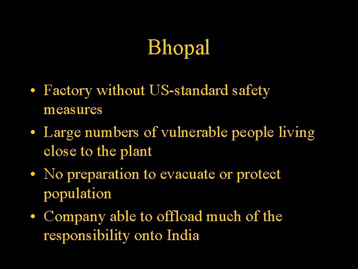 Bhopal • Factory without US-standard safety measures • Large numbers of vulnerable people living