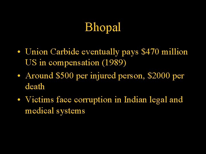 Bhopal • Union Carbide eventually pays $470 million US in compensation (1989) • Around