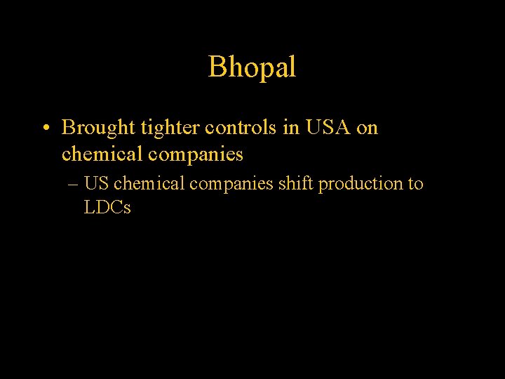Bhopal • Brought tighter controls in USA on chemical companies – US chemical companies